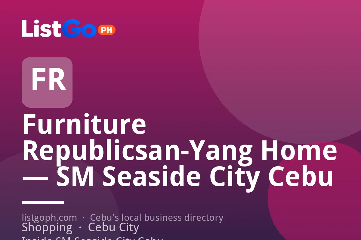 Furniture Republicsan-Yang Home — SM Seaside City Cebu